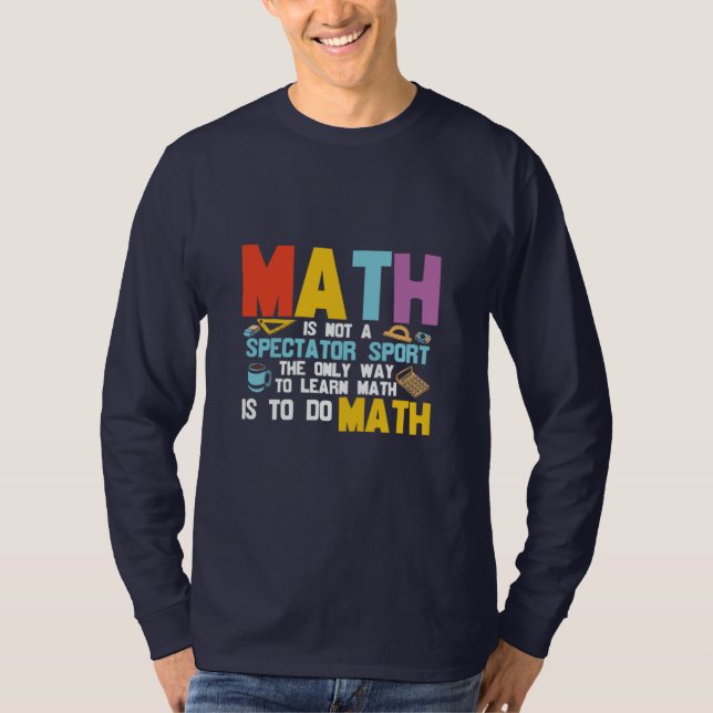Math Teacher Math Is Not A Spectator Sport T-Shirt (Front)