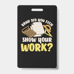 Math Teacher Math Show Your Work ID Badge