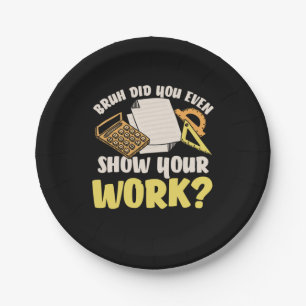 Math Teacher Math Show Your Work Paper Plate