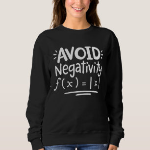 Math Teacher Math Student Avoid Negativity Sweatshirt