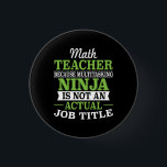 Math Teacher Multitasking Ninja not a job title 3 Cm Round Badge<br><div class="desc">Math Teacher because multitasking ninja is not an actual job title.</div>