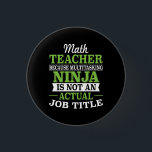 Math Teacher Multitasking Ninja not a job title 3 Cm Round Badge<br><div class="desc">Math Teacher because multitasking ninja is not an actual job title.</div>