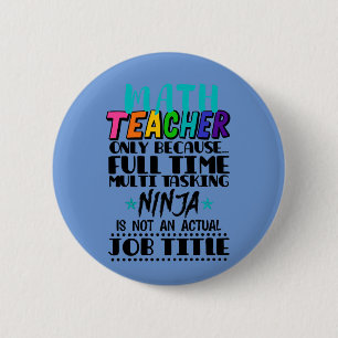 Math Teacher Only Because Full Time Multi Tasking 6 Cm Round Badge