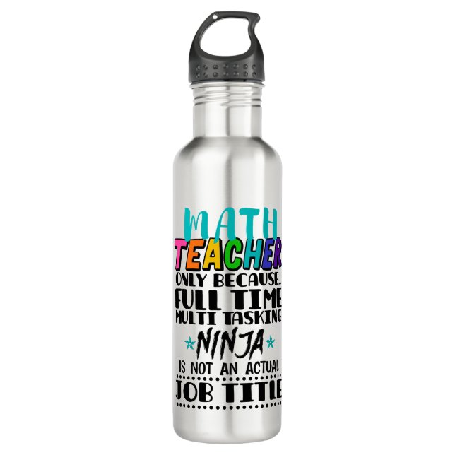 Math Teacher Only Because Full Time Multi Tasking  710 Ml Water Bottle (Front)