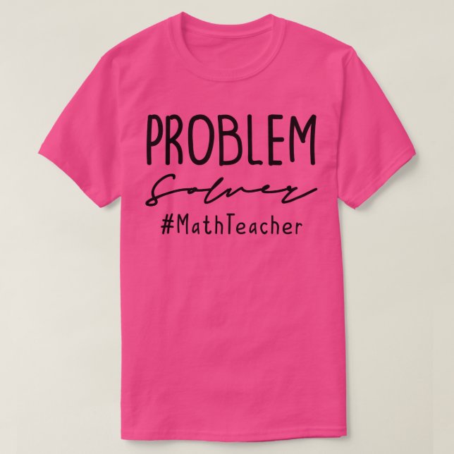 Math Teacher  Problem Solver #MathTeacher  T-Shirt (Design Front)