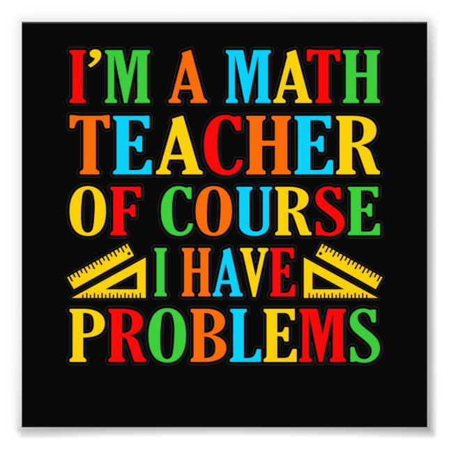 Math Teacher Problems Mathematics Maths Student Photo Print (Front)