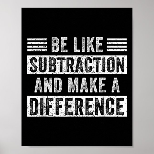 Math Teacher Quotes Be Like Subtraction Make A Dif Poster (Front)