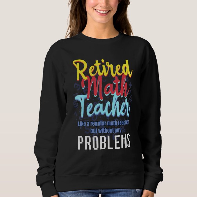 Math Teacher Retirement Quote For Passionate Retir Sweatshirt (Front)