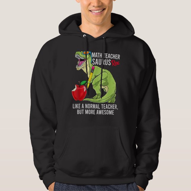Math Teacher Saurus Rex Like A Normal Teacher But  Hoodie (Front)