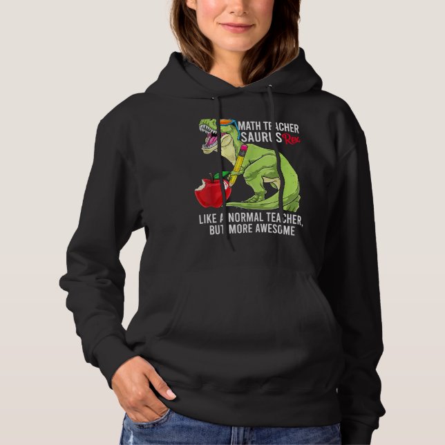 Math Teacher Saurus Rex Like A Normal Teacher But  Hoodie (Front)