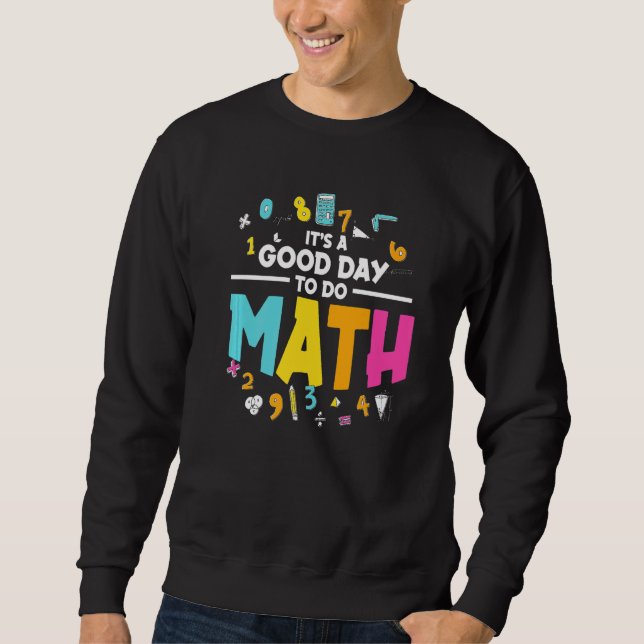 Math Teacher School  It's A Good Day to Do Math Sweatshirt (Front)