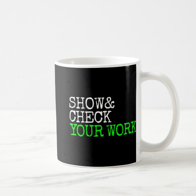Math Teacher Show Check Your Work Test Day Shirt T Coffee Mug (Right)