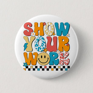 Math Teacher Show Your Work Cute Test Day Teacher  6 Cm Round Badge