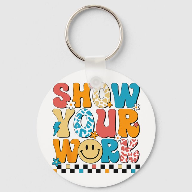 Math Teacher Show Your Work Cute Test Day Teacher  Key Ring (Front)
