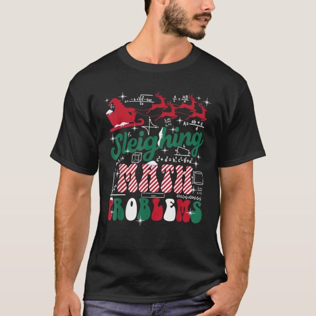 Math Teacher Sleighing Math Problems I Sleigh Math T-Shirt (Front)