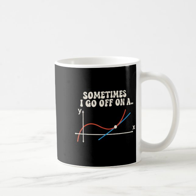Math Teacher Sometimes I Go Off On A Tangent  Coffee Mug (Right)