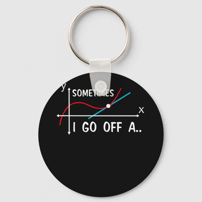 Math Teacher Sometimes I Go Off On A Tangent Key Ring (Front)