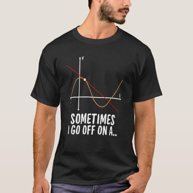 Math Teacher Sometimes I Go Off On A Tangent T-Shirt (Front)