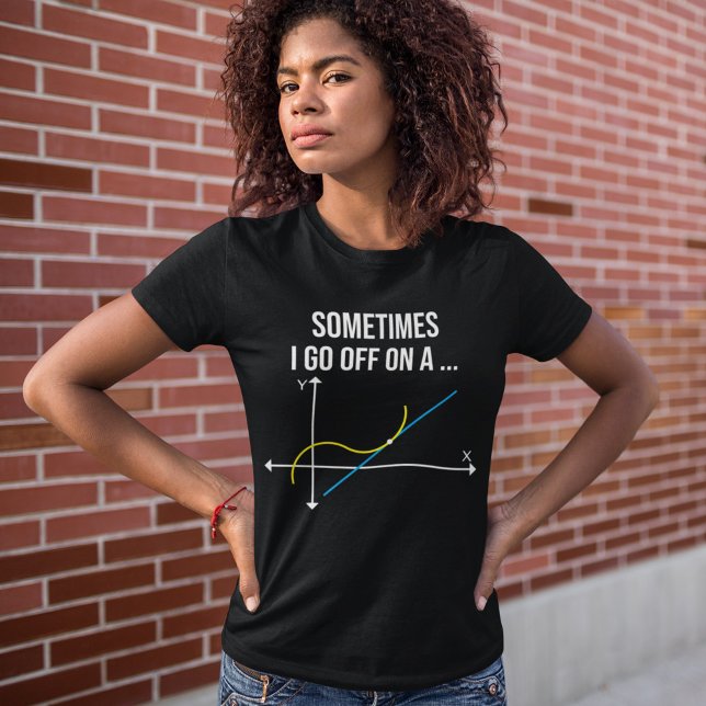 Math Teacher Sometimes I Go Off On a Tangent T-Shirt (Creator Uploaded)