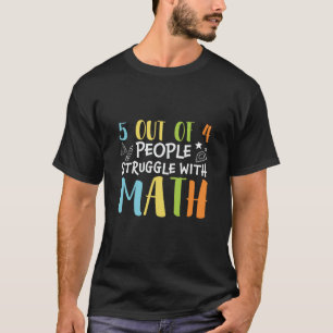 Math Teacher Struggle With Math T-Shirt