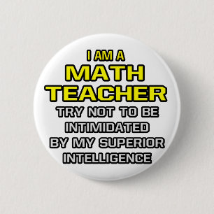 Math Teacher...Superior Intelligence 6 Cm Round Badge