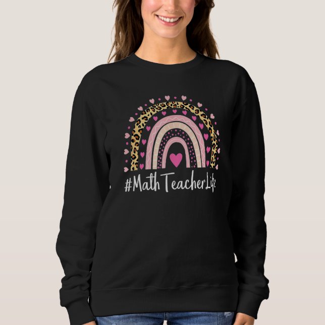 Math Teacher Teacher Life Leopard Print Boho Rainb Sweatshirt (Front)