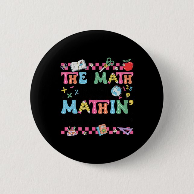 Math Teacher The Math Ain't Mathin Show Your Work  6 Cm Round Badge (Front)