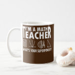 Math Teacher What Is Your Superpower Coffee Mug<br><div class="desc">Math Teacher What Is Your Superpower Mathematician Nerd Gift. Perfect gift for your dad,  mum,  papa,  men,  women,  friend and family members on Thanksgiving Day,  Christmas Day,  Mothers Day,  Fathers Day,  4th of July,  1776 Independant day,  Veterans Day,  Halloween Day,  Patrick's Day</div>