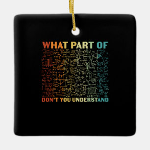 Math Teacher What Part Of Math Ceramic Ornament