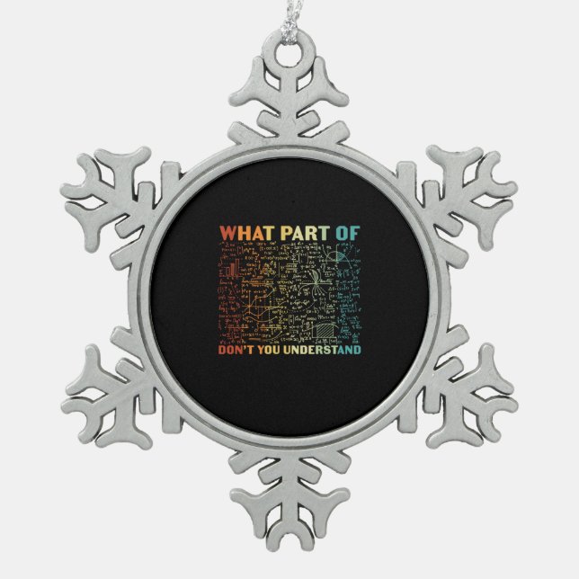 Math Teacher What Part Of Math Snowflake Pewter Christmas Ornament (Front)