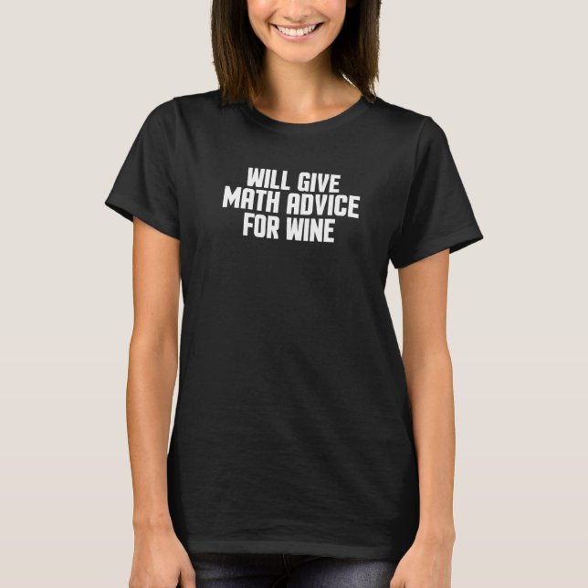 Math  Teacher   Will Give Math Advice For Wine T-Shirt (Front)