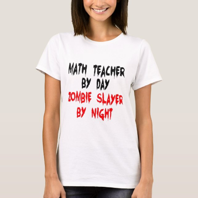 Math Teacher Zombie Slayer T-Shirt (Front)