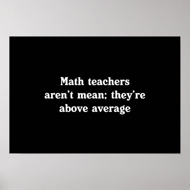 Math Teachers Are Above Average Poster (Front)
