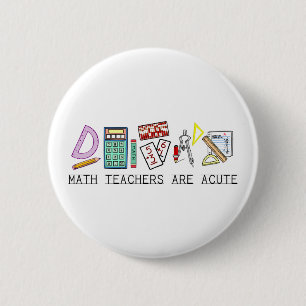 Math Teachers Are Acute 6 Cm Round Badge
