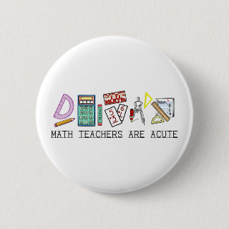 Math Teachers Are Acute 6 Cm Round Badge