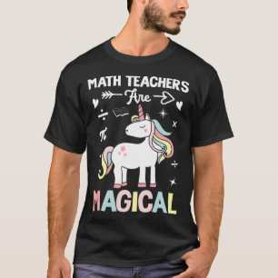 Math Teachers Are Magical Mathematician Unicorn Ma T-Shirt