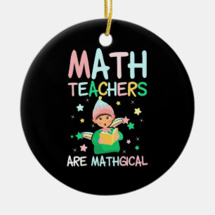 Math Teachers Are Mathgical Ceramic Tree Decoration