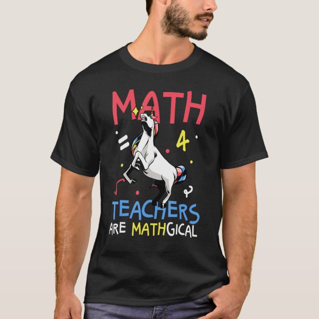 Math Teachers Are Mathgical Pun  Unicorn Back To B T-Shirt (Front)
