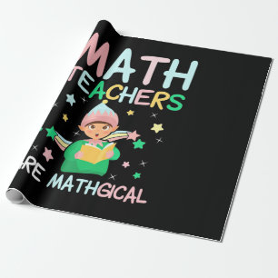 Math Teachers Are Mathgical Wrapping Paper