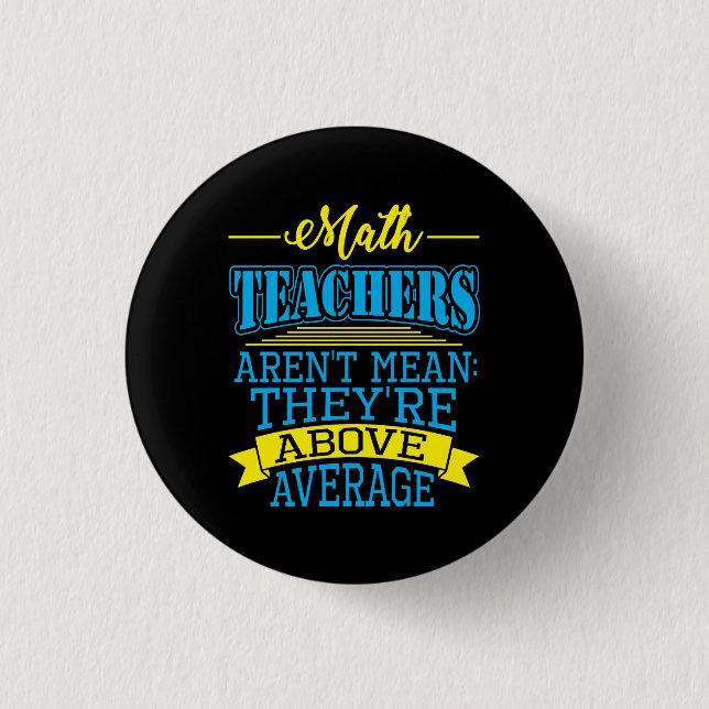 Math Teachers are not mean, they're above average! 3 Cm Round Badge (Front)