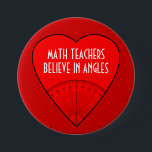 Math Teachers Believe In Angles 7.5 Cm Round Badge<br><div class="desc">Yes,  angles - but also maybe in angels!

 Cool gift to customise for Math Students,  Engineers,  Mathematicians,  Mathematics Nerds,  Math Professors,  Architects.</div>