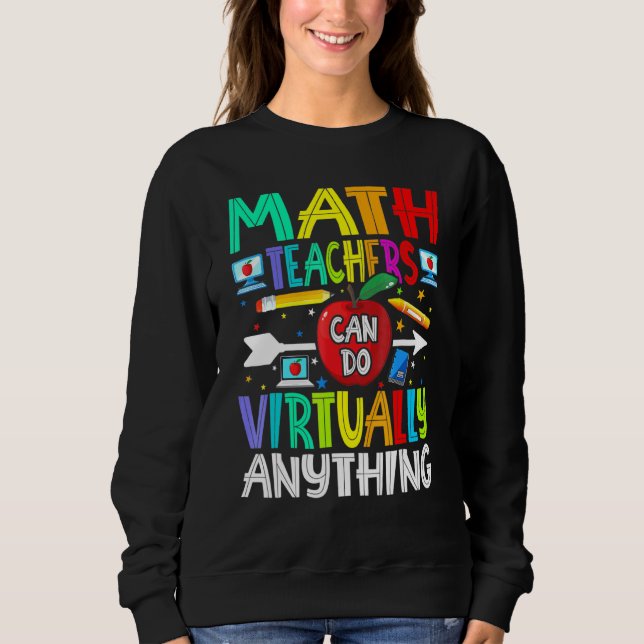Math Teachers Can Do Virtually Anything Sweatshirt (Front)