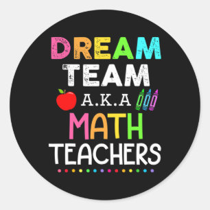 Math Teachers Dream Team Aka Math Teachers Back To Classic Round Sticker