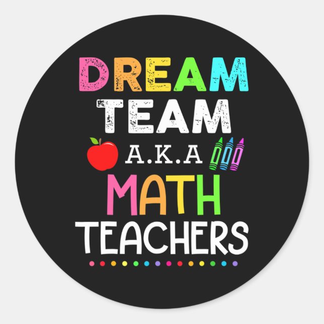 Math Teachers Dream Team Aka Math Teachers Back To Classic Round Sticker (Front)