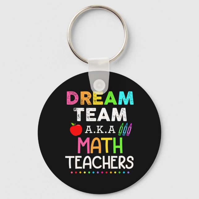Math Teachers Dream Team Aka Math Teachers Back To Key Ring (Front)