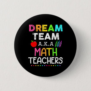 Math Teachers Dream Team Aka Math Teachers Ck To S 6 Cm Round Badge