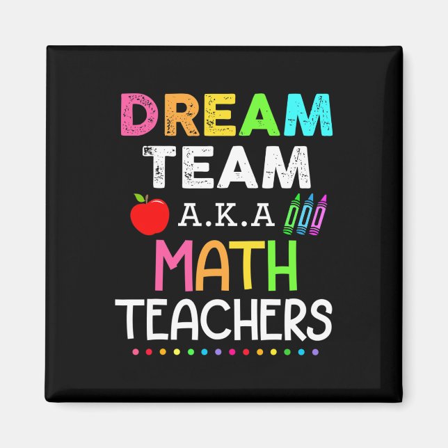 Math Teachers Dream Team Aka Math Teachers Ck To S Magnet (Front)
