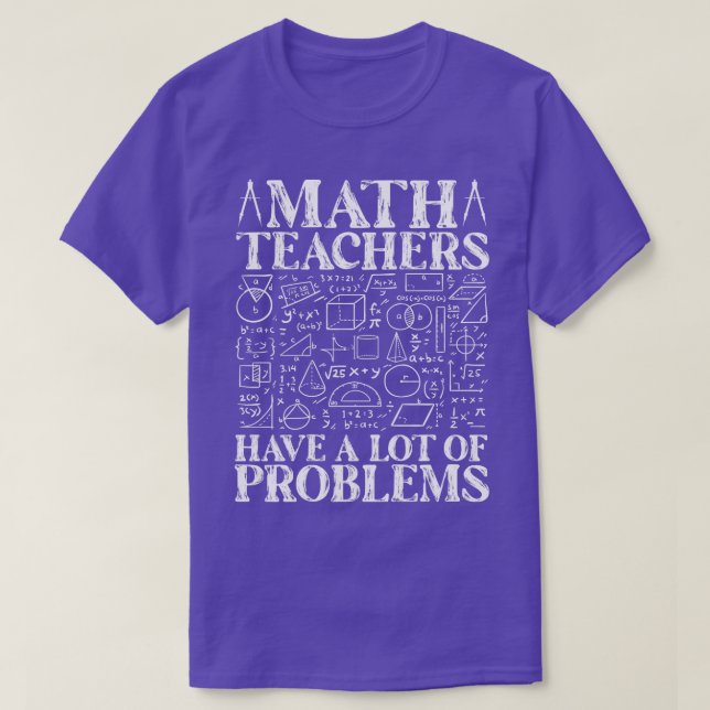 Math Teachers Have A Lot Of Problems Funny Math Ma T-Shirt (Design Front)