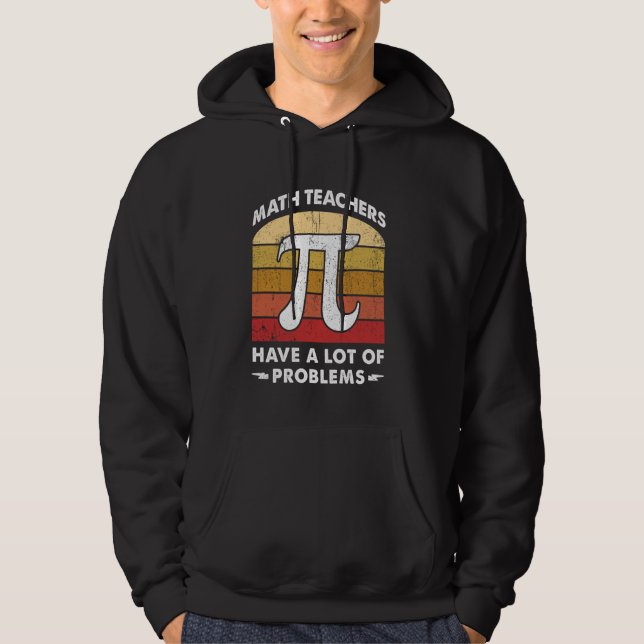 Math Teachers Have a lot of Problems Funny Mathema Hoodie (Front)