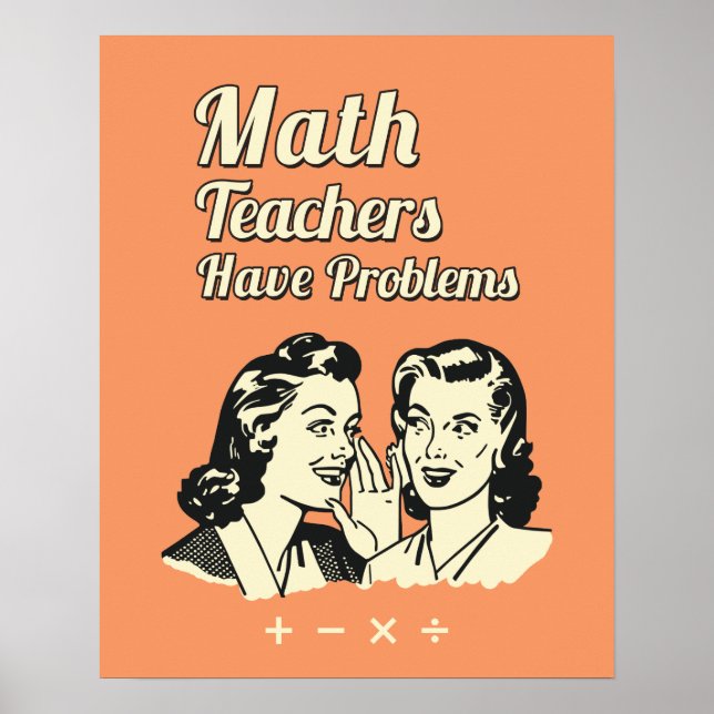 Math Teachers Have Problems - Funny Retro Humour Poster (Front)